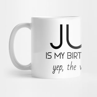 June Is My Birthday Month Yep, The Whole Month Mug